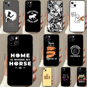 Home Is Where The Horse Is Калъф За iPhone 15 14 13 Pro Max 12 Pro Max Mini 11 Pro Max XS X XR 8 7 Plus SE 2020 Cover Shell